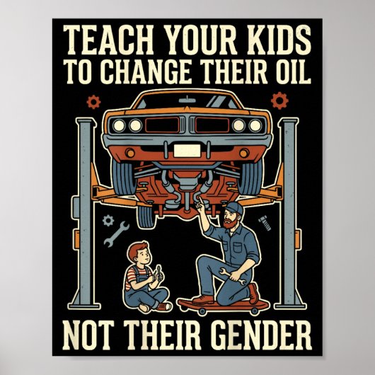 Teach Your Kids To Change Their Oil Not Their Gend ポスター (正面)