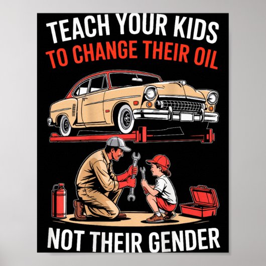 Teach Your Kids To Change Their Oil Not Their Gend ポスター (正面)