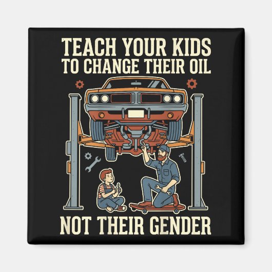 Teach Your Kids To Change Their Oil Not Their Gend マグネット (正面)