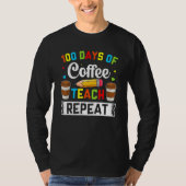Teacher 100 Days Of Coffee Teach Repeat 100th Day Tシャツ (正面)