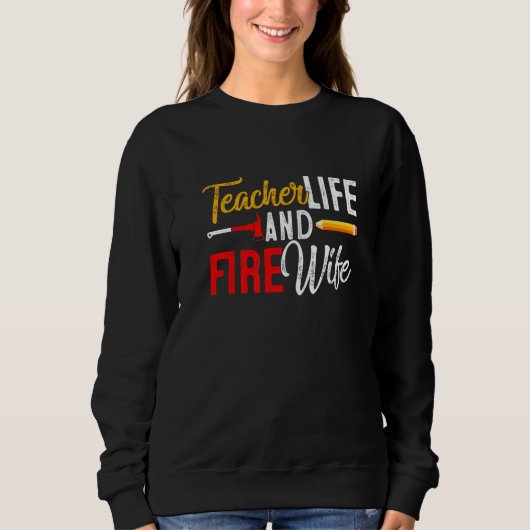 Teacher And Firefighter Wife Teacher Funny Life Fi スウェットシャツ (正面)