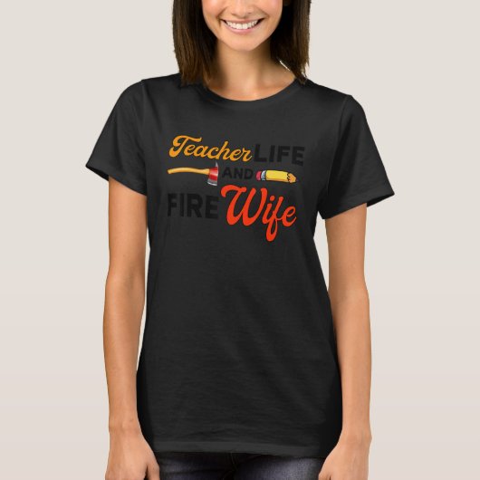 Teacher And Firefighter Wife Teacher Life Fire Wif Tシャツ (正面)