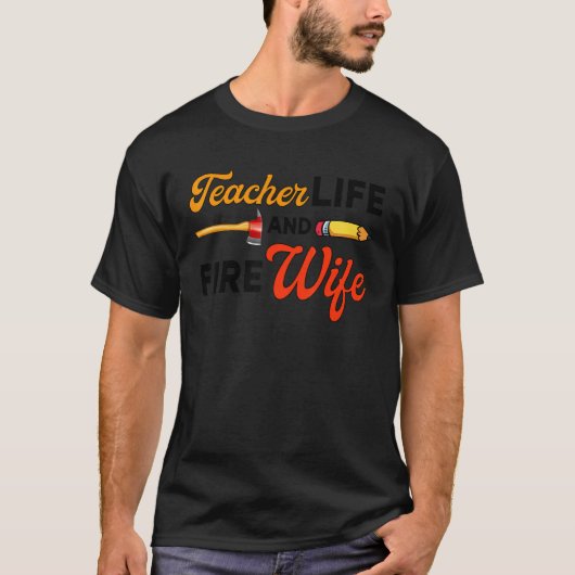 Teacher And Firefighter Wife Teacher Life Fire Wif Tシャツ (正面)