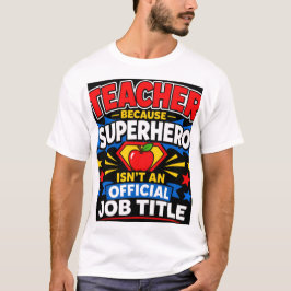 Teacher Because Superhero Isn't An Official Job Ti Tシャツ