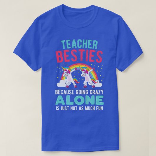 Teacher Besties Going Crazy Alone Teacher  Tシャツ (デザイン正面)