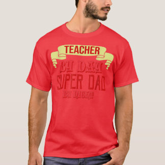 Teacher by day, super dad by night  tシャツ