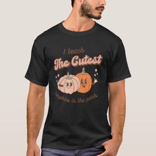 Teacher Fall Season I Teach The Cutest Pumpkins In Tシャツ (正面)