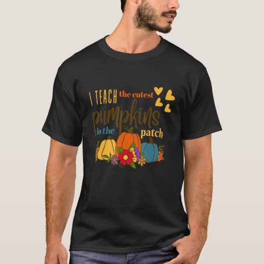 Teacher Fall Season I Teach The Cutest Pumpkins In Tシャツ (正面)