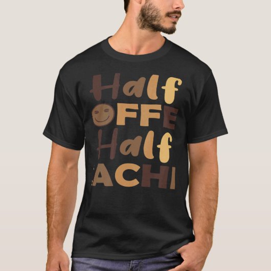 Teacher First Day Of School Half Coffee Half Teach Tシャツ (正面)