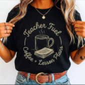 Teacher Fuel Coffee and Lesson for teachers  Tシャツ