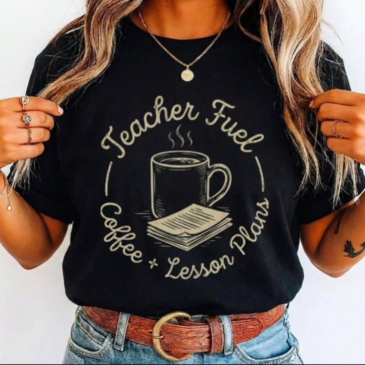 Teacher Fuel Coffee and Lesson for teachers  Tシャツ