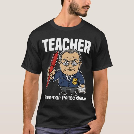 TEACHER - GRAMMAR POLICE CHIEF Tシャツ (正面)