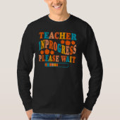 Teacher In Progress Please Wait Tシャツ (正面)