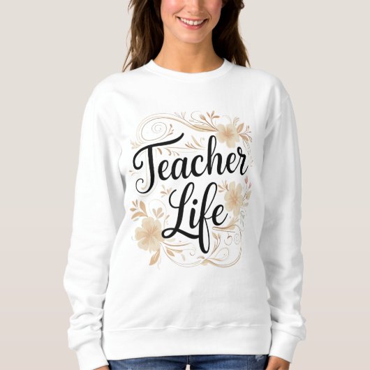 Teacher Life Floral Typography Design スウェットシャツ (正面)