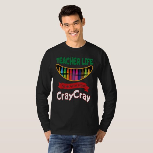 Teacher Life The One Got Me Feeling Cray Cray Tシャツ (正面フル)