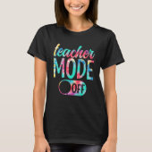Teacher Mode Off Last Day Of School Summer Break 1 Tシャツ (正面)