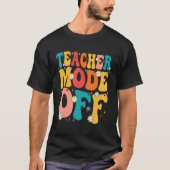Teacher Mode off Last Day of School Summer Break Tシャツ (正面)