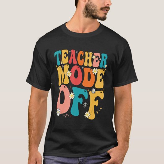 Teacher Mode off Last Day of School Summer Break Tシャツ (正面)