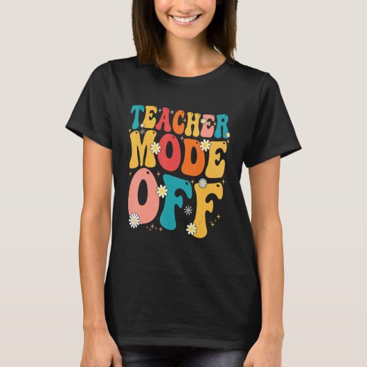 Teacher Mode off Last Day of School Summer Break Tシャツ (正面)