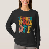 Teacher Mode off Last Day of School Summer Break Tシャツ (正面)