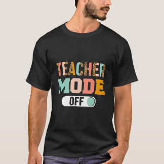 Teacher Mode Off Last Day Of School Tシャツ