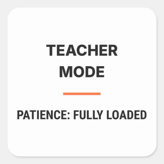 Teacher Mode Patience Fully Loaded Sticker スクエアシール (正面)