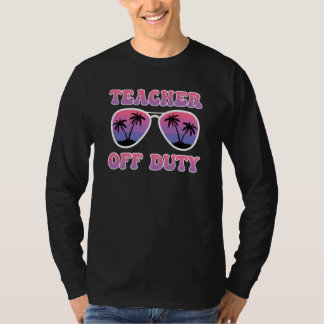 Teacher off duty Teacher on holiday Teacher 6 Tシャツ