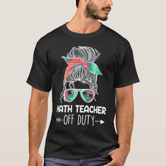 Teacher off duty teacher vacation math teacher tシャツ (正面)