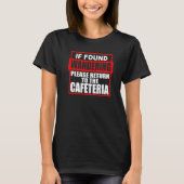 Teacher Please Return To Cafeteria Tシャツ (正面)