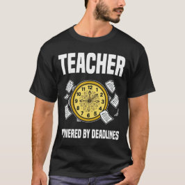 TEACHER - POWERED BY DEADLINES Tシャツ
