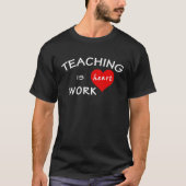 Teacher Pun Teaching Is Heart Work Tシャツ (正面)