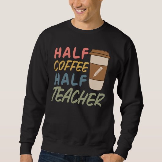 Teacher Quote Sarcastic half coffee half teacher スウェットシャツ (正面)