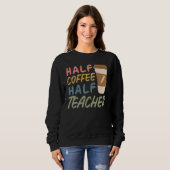 Teacher Quote Sarcastic half coffee half teacher スウェットシャツ (正面フル)