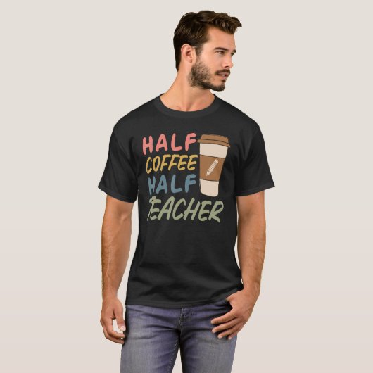Teacher Quote Sarcastic half coffee half teacher Tシャツ (正面フル)