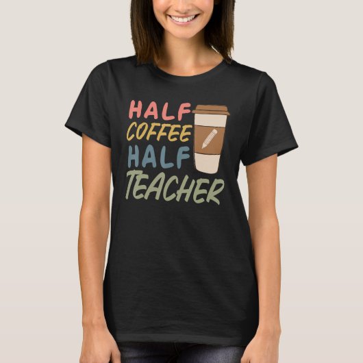 Teacher Quote Sarcastic half coffee half teacher Tシャツ (正面)