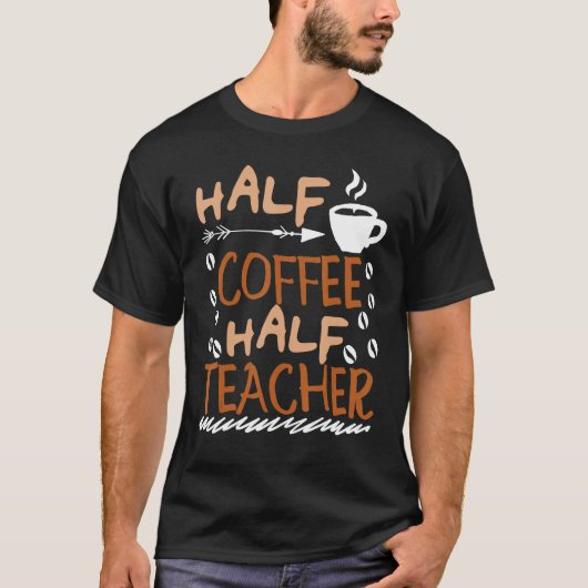 Teacher Saying Sarcastic half coffee half teacher Tシャツ (正面)