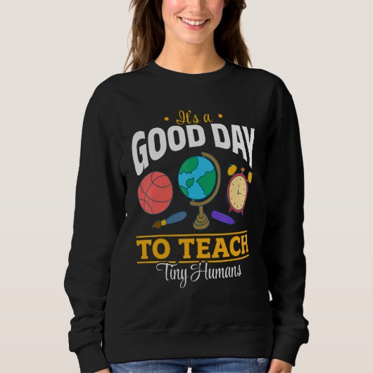 Teacher School   It's A Good Day To Teach Tiny Hum スウェットシャツ (正面)