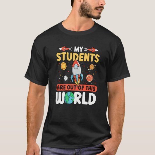 Teacher Space - My Students Are Out Of This World  Tシャツ (正面)