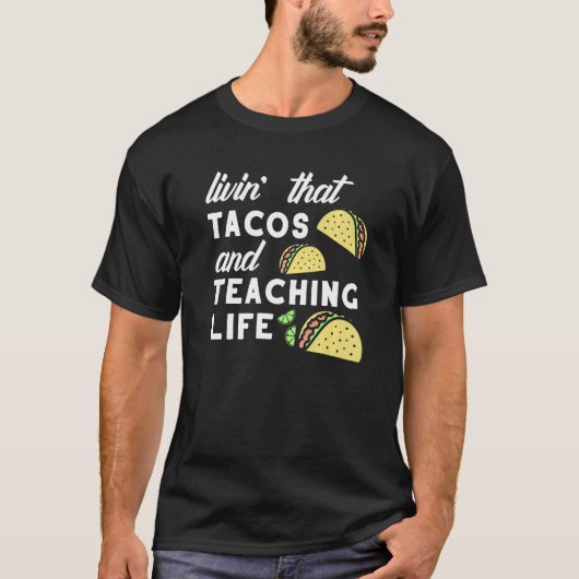 Teacher Taco Quote Livin That Tacos and Teaching L Tシャツ (正面)