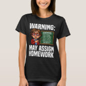 TEACHER - WARNING: MAY ASSIGN HOMEWORK Tシャツ (正面)