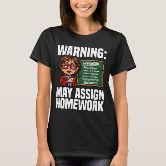 TEACHER - WARNING: MAY ASSIGN HOMEWORK Tシャツ (正面)
