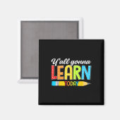 Teacher Y'all Gonna Learn Today First Day Of Schoo マグネット (正面/裏面)