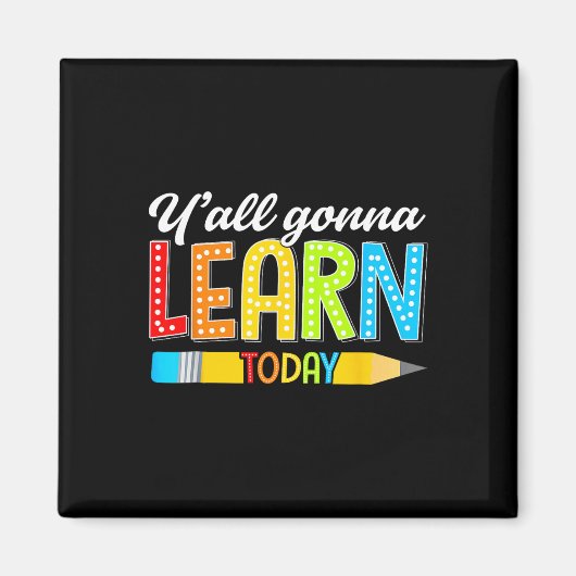 Teacher Y'all Gonna Learn Today First Day Of Schoo マグネット (正面)