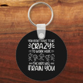 Teacher You Don’t Have To Be Crazy The Kids Will T キーホルダー (正面)