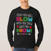 Teachers Day Today You Will Glow When You Show Wha Tシャツ (正面)