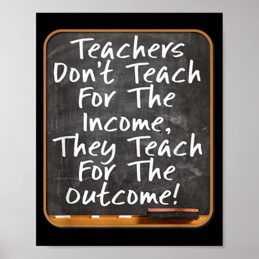 Teachers Don't Teach For Income Teach For Outcome ポスター (正面)
