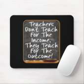 Teachers Don't Teach For Income Teach For Outcome  マウスパッド (マウス)