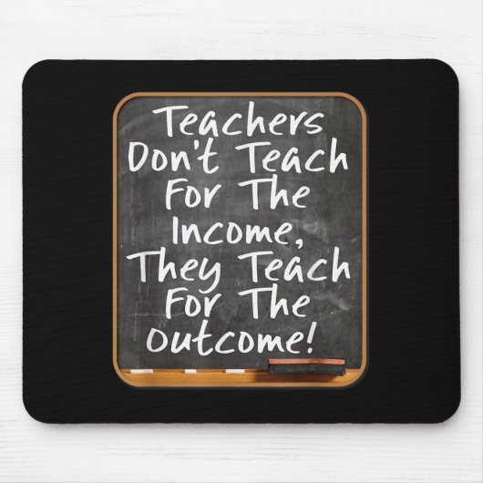 Teachers Don't Teach For Income Teach For Outcome  マウスパッド (正面)
