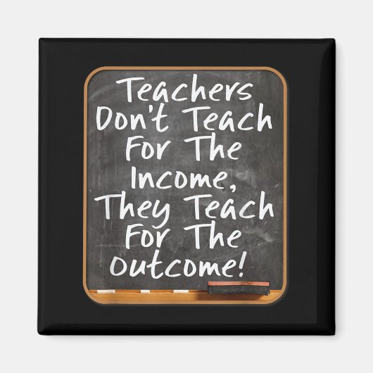 Teachers Don't Teach For Income Teach For Outcome  マグネット (正面)