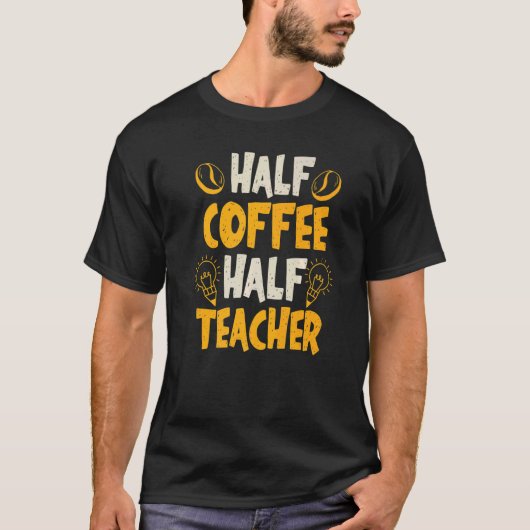 Teachers First Day Of School Half Coffee Half Teac Tシャツ (正面)